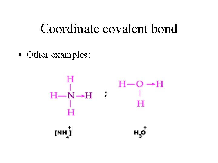 Coordinate covalent bond • Other examples: Coordinate covalent bond • Other examples:
