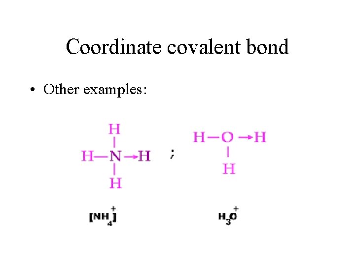 Coordinate covalent bond • Other examples: 