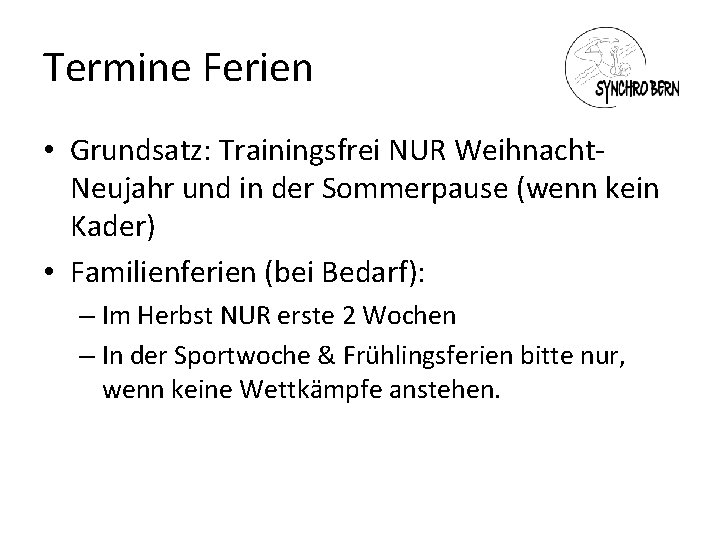 Termine Ferien • Grundsatz: Trainingsfrei NUR Weihnacht. Neujahr und in der Sommerpause (wenn kein