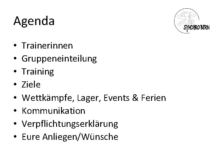 Agenda • • Trainerinnen Gruppeneinteilung Training Ziele Wettkämpfe, Lager, Events & Ferien Kommunikation Verpflichtungserklärung