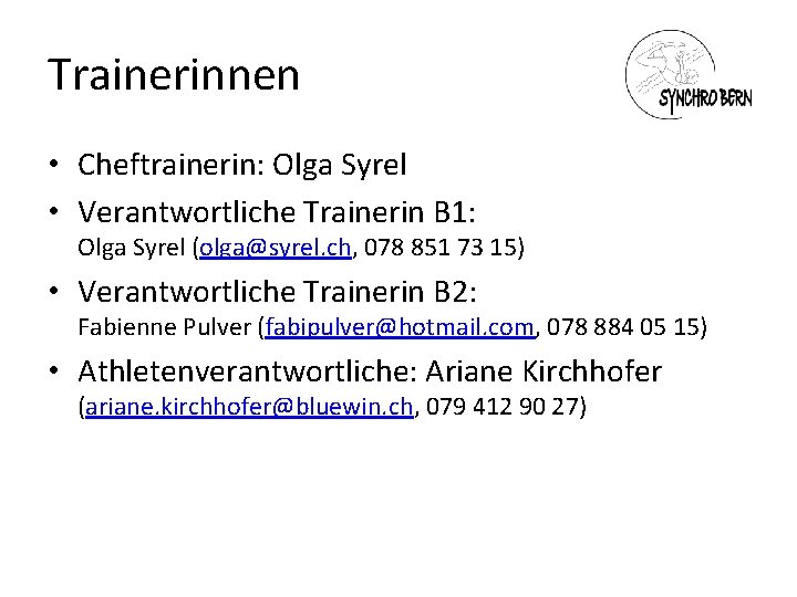 Trainerinnen • Cheftrainerin: Olga Syrel • Verantwortliche Trainerin B 1: Olga Syrel (olga@syrel. ch,