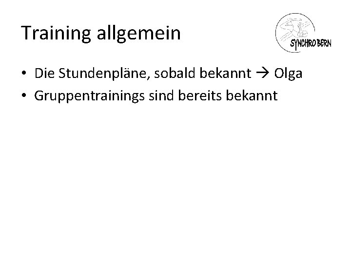 Training allgemein • Die Stundenpläne, sobald bekannt Olga • Gruppentrainings sind bereits bekannt 