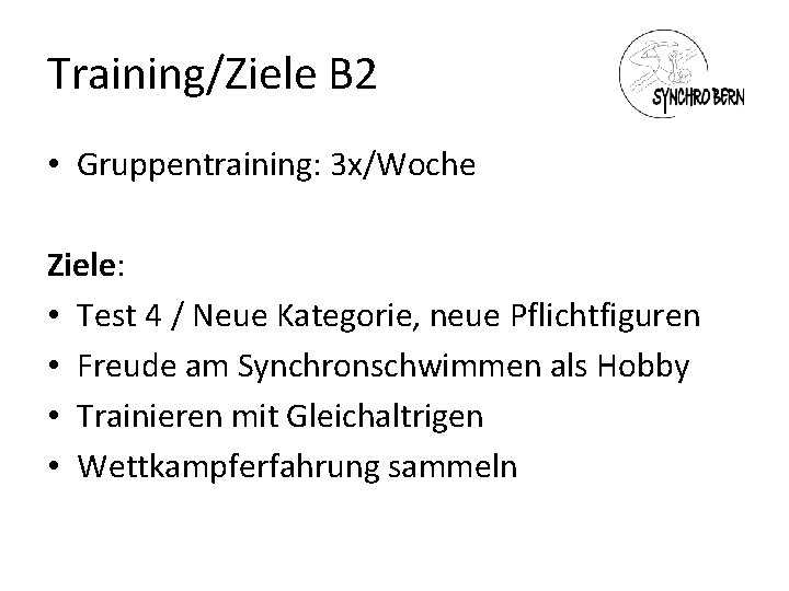 Training/Ziele B 2 • Gruppentraining: 3 x/Woche Ziele: • Test 4 / Neue Kategorie,