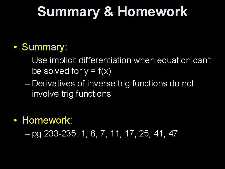 Summary & Homework • Summary: – Use implicit differentiation when equation can’t be solved