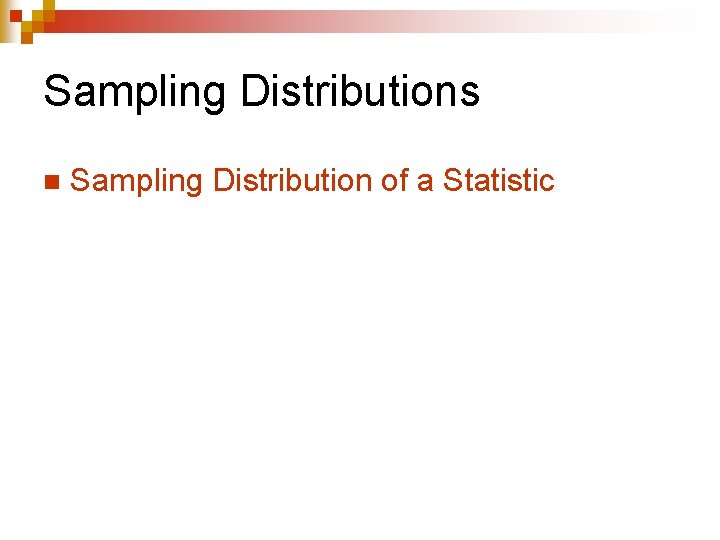 Sampling Distributions n Sampling Distribution of a Statistic 