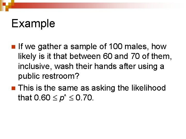 Example If we gather a sample of 100 males, how likely is it that