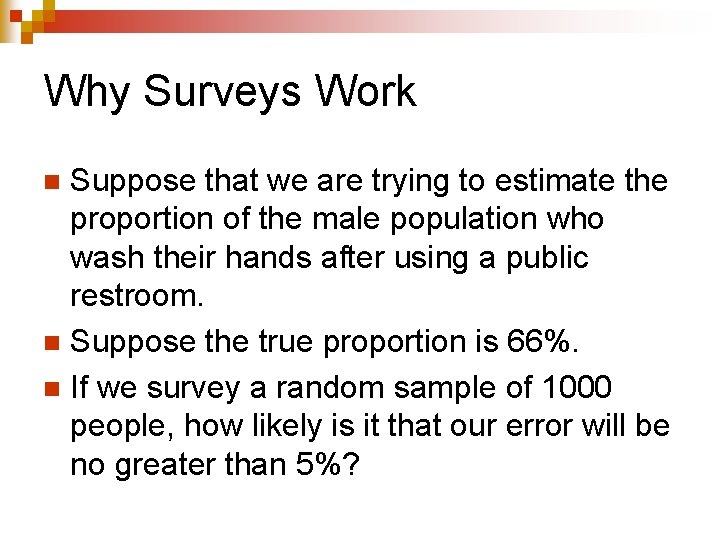 Why Surveys Work Suppose that we are trying to estimate the proportion of the