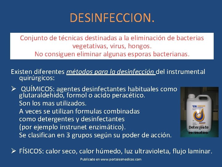 DESINFECCION. Conjunto de técnicas destinadas a la eliminación de bacterias vegetativas, virus, hongos. No