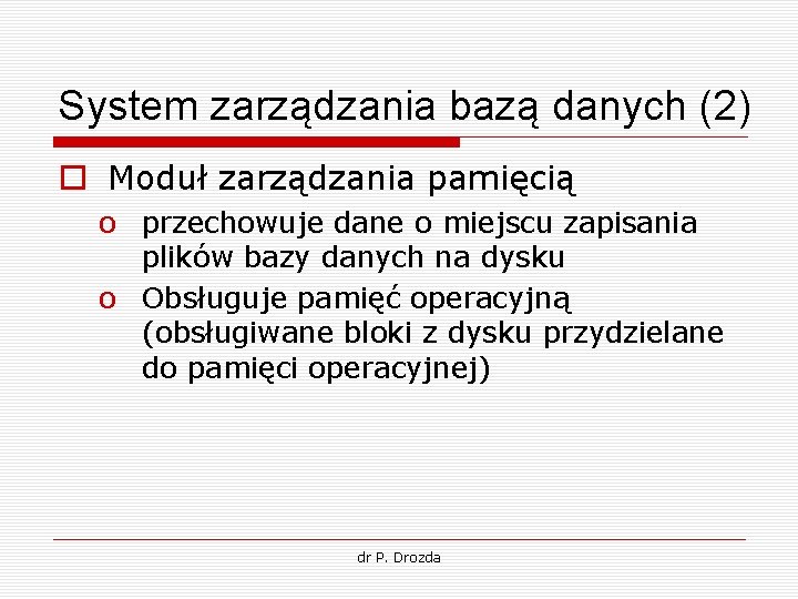 System zarządzania bazą danych (2) o Moduł zarządzania pamięcią o przechowuje dane o miejscu