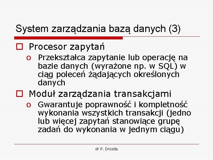 System zarządzania bazą danych (3) o Procesor zapytań o Przekształca zapytanie lub operację na