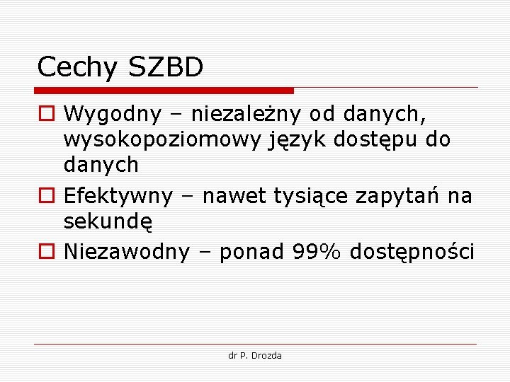 Cechy SZBD o Wygodny – niezależny od danych, wysokopoziomowy język dostępu do danych o