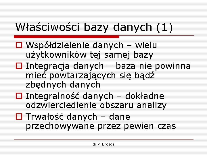 Właściwości bazy danych (1) o Współdzielenie danych – wielu użytkowników tej samej bazy o