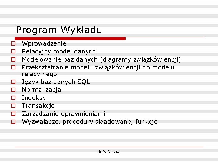 Program Wykładu o o o o o Wprowadzenie Relacyjny model danych Modelowanie baz danych