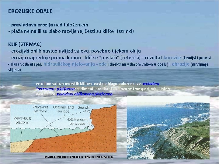 EROZIJSKE OBALE - prevladava erozija nad taloženjem - plaža nema ili su slabo razvijene;