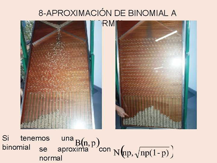 8 -APROXIMACIÓN DE BINOMIAL A NORMAL Si tenemos una binomial se aproxima normal con