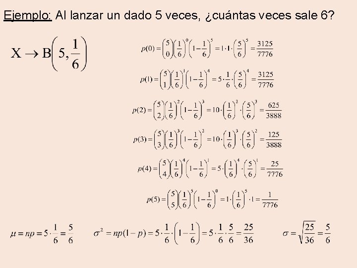 Ejemplo: Al lanzar un dado 5 veces, ¿cuántas veces sale 6? 