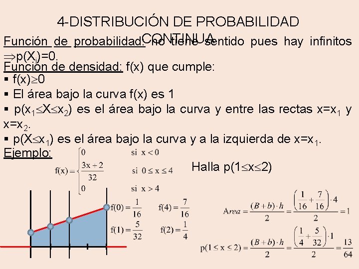 4 -DISTRIBUCIÓN DE PROBABILIDAD Función de probabilidad: CONTINUA no tiene sentido pues hay infinitos