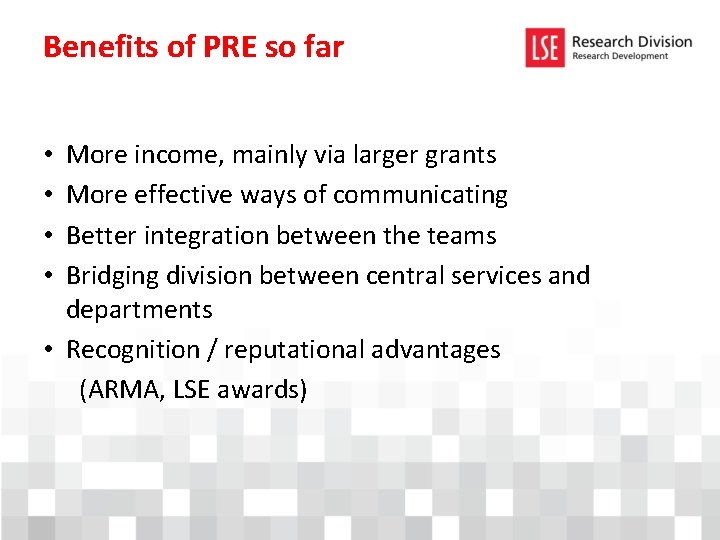 Benefits of PRE so far More income, mainly via larger grants More effective ways