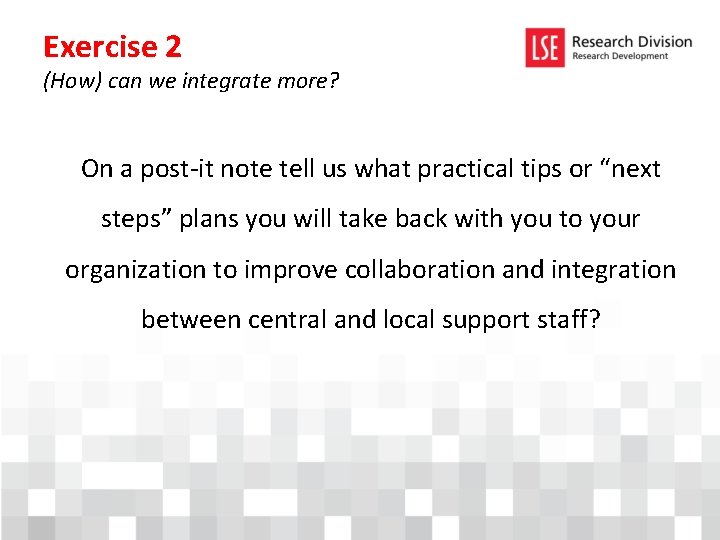 Exercise 2 (How) can we integrate more? On a post-it note tell us what