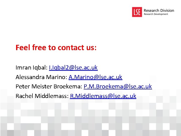 Feel free to contact us: Imran Iqbal: I. Iqbal 2@lse. ac. uk Alessandra Marino: