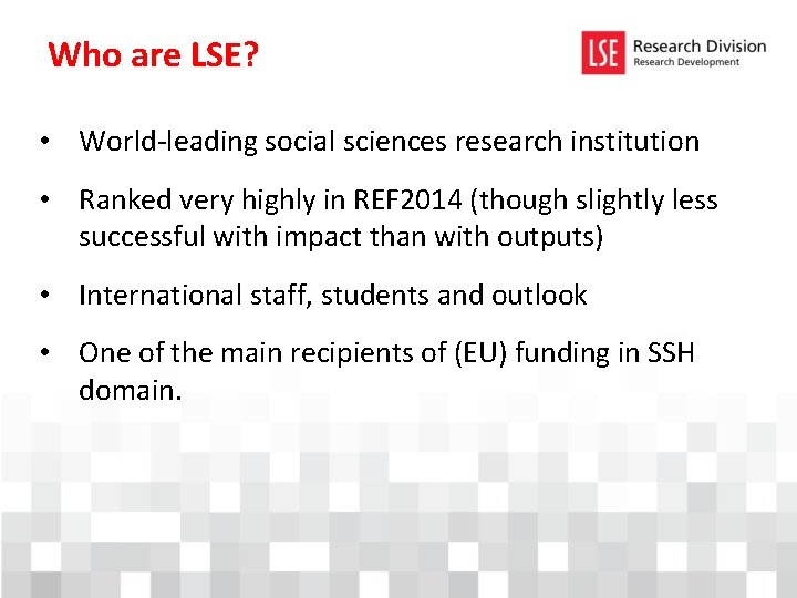 Who are LSE? • World-leading social sciences research institution • Ranked very highly in