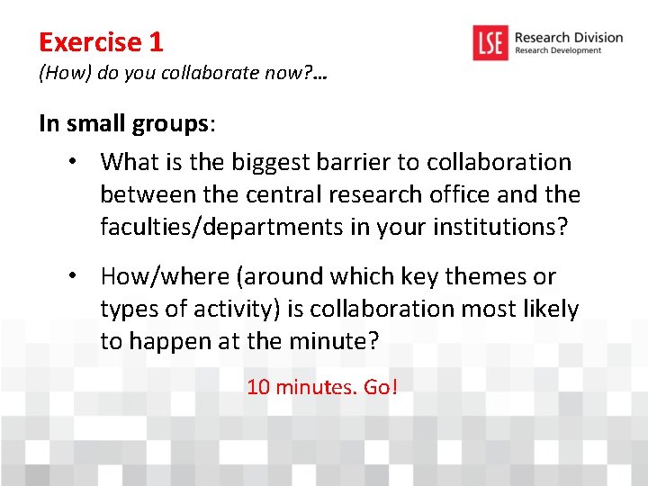 Exercise 1 (How) do you collaborate now? … In small groups: • What is