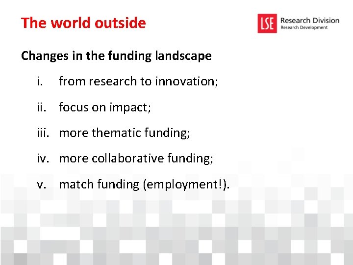 The world outside Changes in the funding landscape i. from research to innovation; ii.