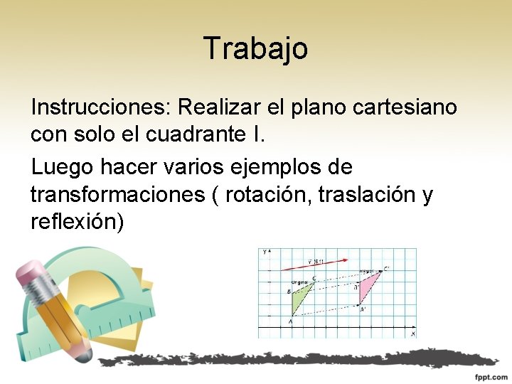 Trabajo Instrucciones: Realizar el plano cartesiano con solo el cuadrante I. Luego hacer varios