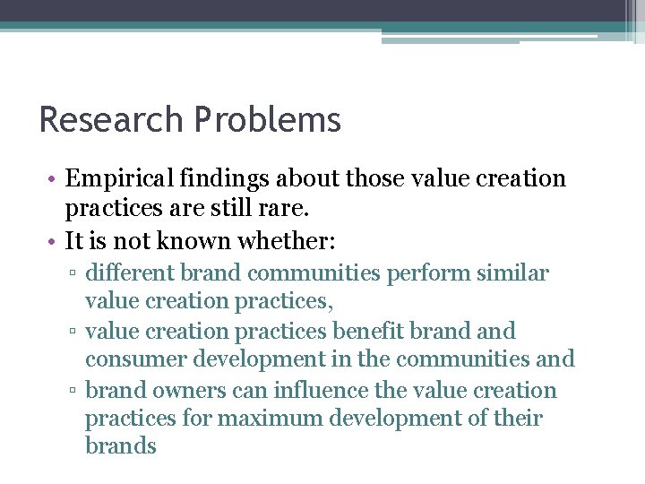 Research Problems • Empirical findings about those value creation practices are still rare. •