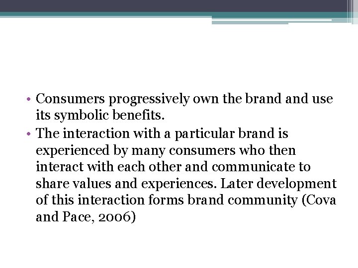  • Consumers progressively own the brand use its symbolic benefits. • The interaction