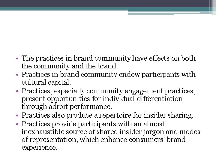  • The practices in brand community have effects on both the community and