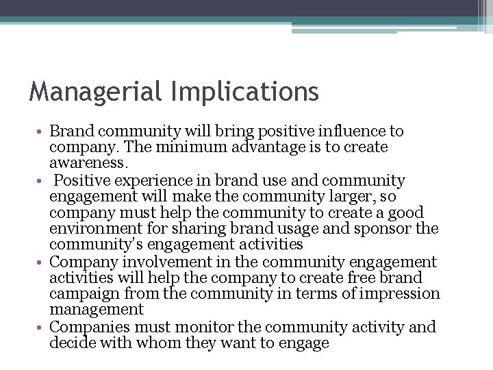 Managerial Implications • Brand community will bring positive influence to company. The minimum advantage