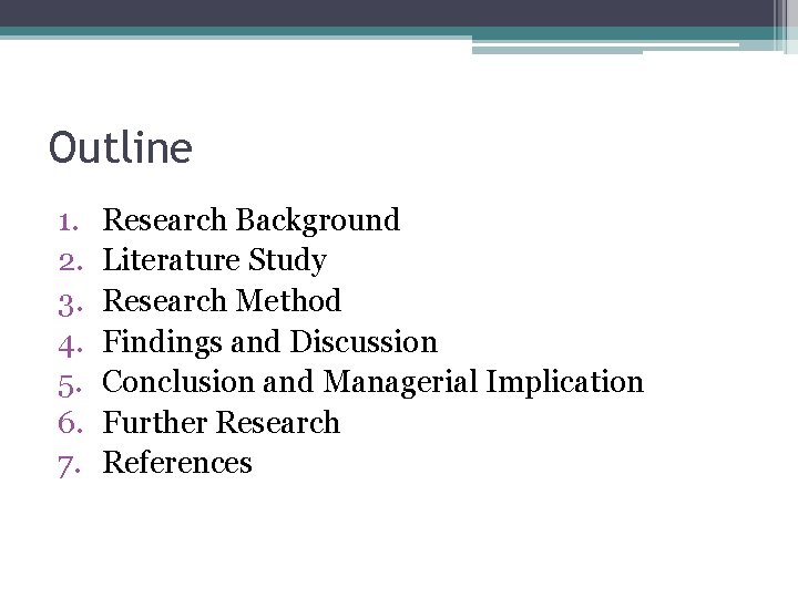 Outline 1. 2. 3. 4. 5. 6. 7. Research Background Literature Study Research Method