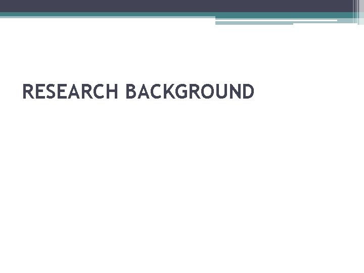 RESEARCH BACKGROUND 