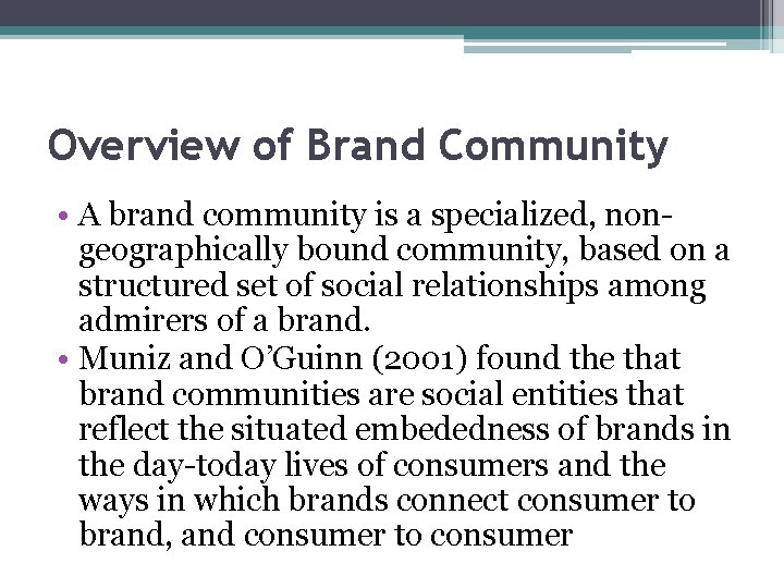 Overview of Brand Community • A brand community is a specialized, nongeographically bound community,