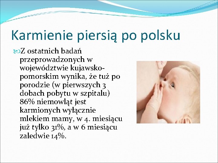 Karmienie piersią po polsku Z ostatnich badań przeprowadzonych w województwie kujawskopomorskim wynika, że tuż
