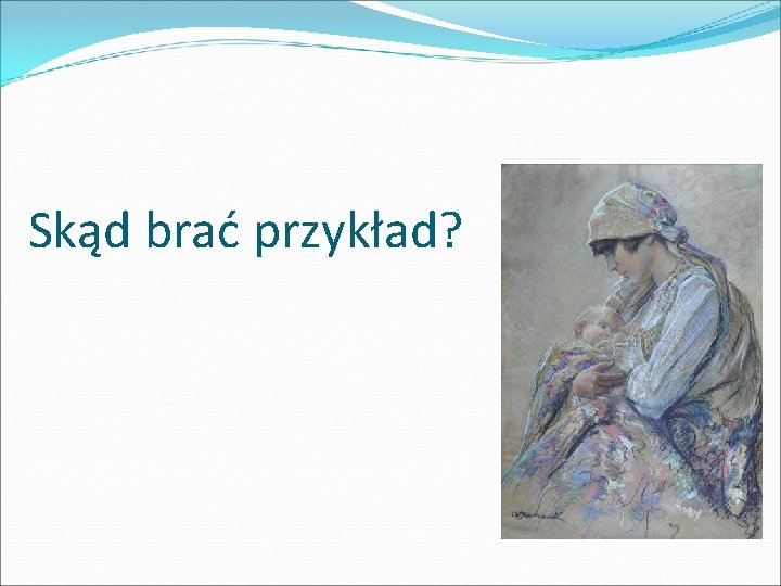 Skąd brać przykład? 