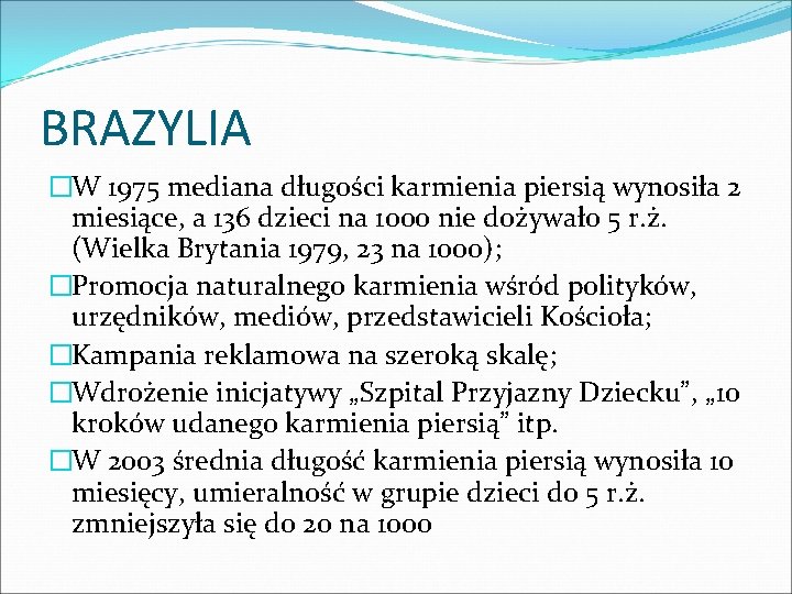 BRAZYLIA �W 1975 mediana długości karmienia piersią wynosiła 2 miesiące, a 136 dzieci na