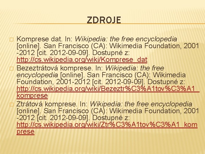 ZDROJE � � � Komprese dat. In: Wikipedia: the free encyclopedia [online]. San Francisco