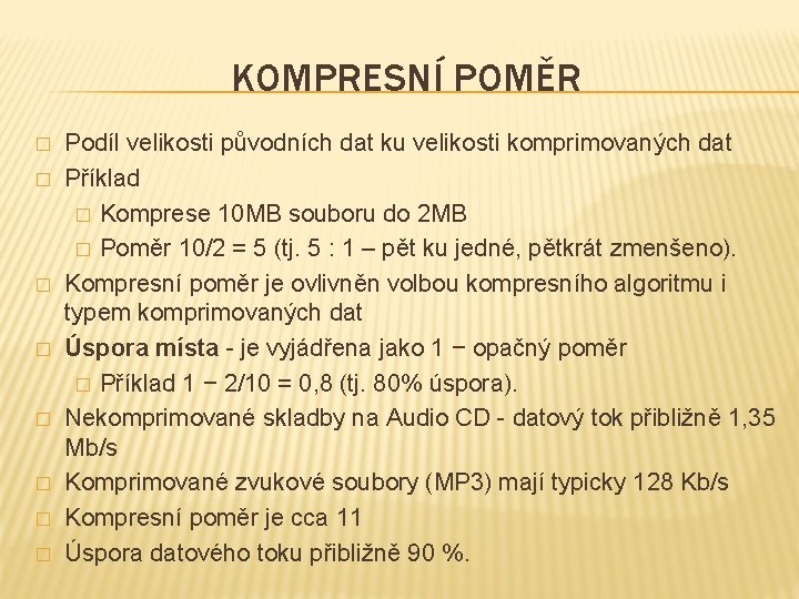 KOMPRESNÍ POMĚR � � � � Podíl velikosti původních dat ku velikosti komprimovaných dat