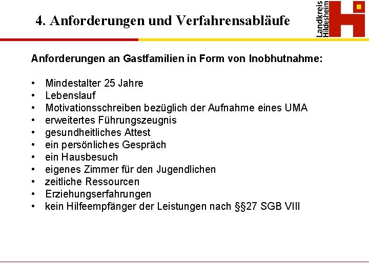 4. Anforderungen und Verfahrensabläufe Anforderungen an Gastfamilien in Form von Inobhutnahme: • • •