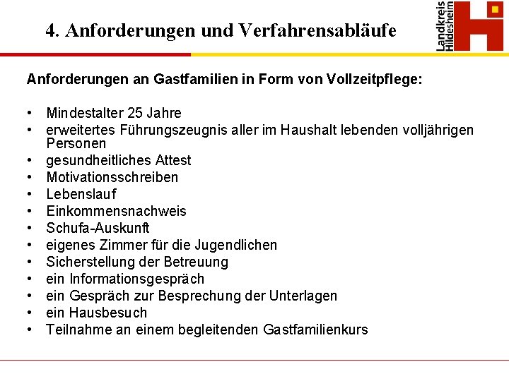 4. Anforderungen und Verfahrensabläufe Anforderungen an Gastfamilien in Form von Vollzeitpflege: • Mindestalter 25