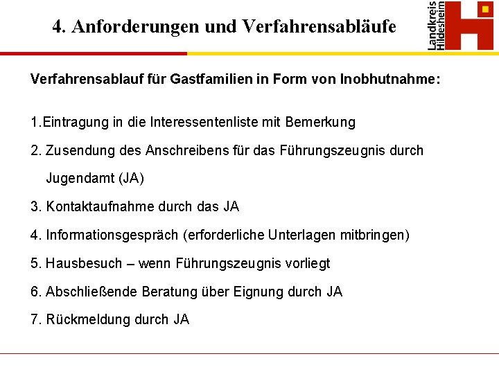 4. Anforderungen und Verfahrensabläufe Verfahrensablauf für Gastfamilien in Form von Inobhutnahme: 1. Eintragung in