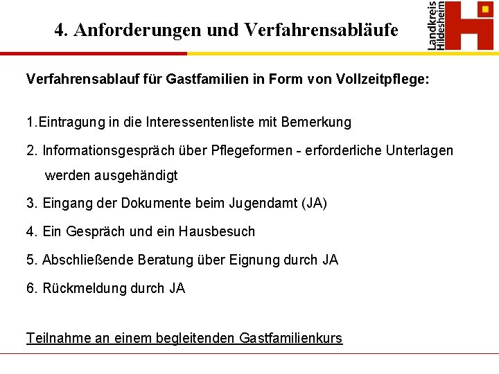 4. Anforderungen und Verfahrensabläufe Verfahrensablauf für Gastfamilien in Form von Vollzeitpflege: 1. Eintragung in