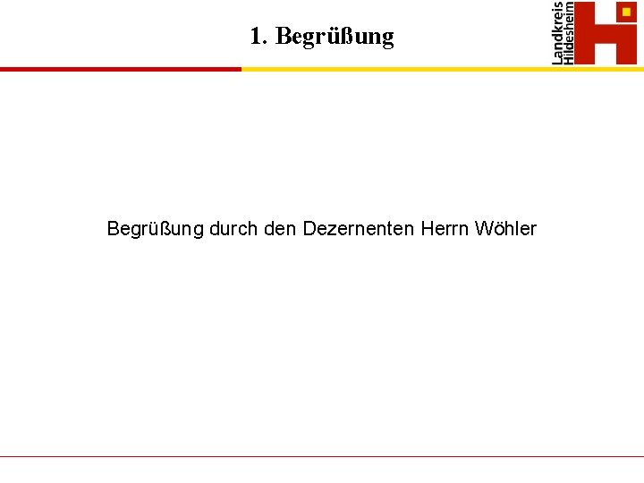 1. Begrüßung durch den Dezernenten Herrn Wöhler 