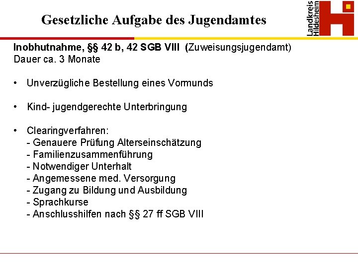 Gesetzliche Aufgabe des Jugendamtes Inobhutnahme, §§ 42 b, 42 SGB VIII (Zuweisungsjugendamt) Dauer ca.