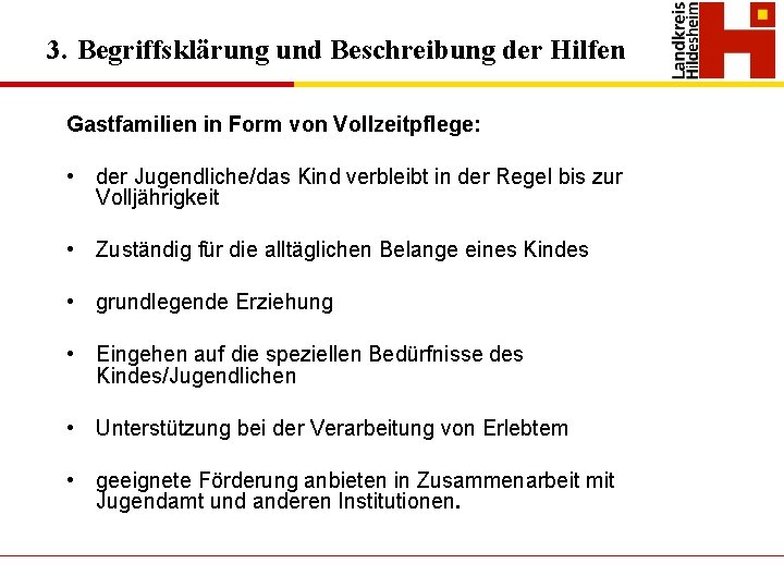 3. Begriffsklärung und Beschreibung der Hilfen Gastfamilien in Form von Vollzeitpflege: • der Jugendliche/das