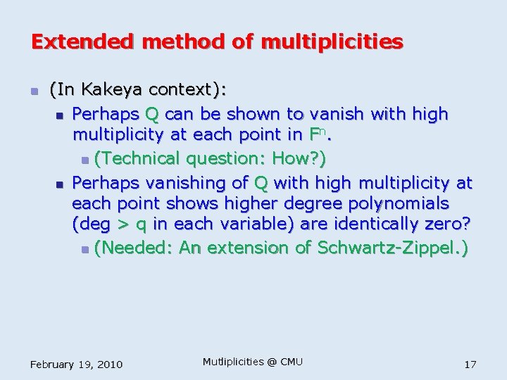 Extended method of multiplicities n (In Kakeya context): n Perhaps Q can be shown