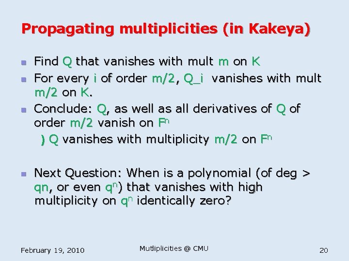 Propagating multiplicities (in Kakeya) n n Find Q that vanishes with mult m on