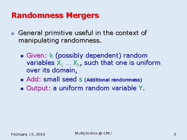 Randomness Mergers n General primitive useful in the context of manipulating randomness. n n